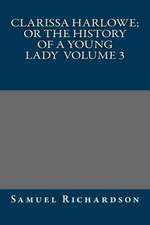 Clarissa Harlowe; Or the History of a Young Lady Volume 3