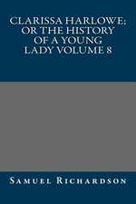 Clarissa Harlowe; Or the History of a Young Lady Volume 8