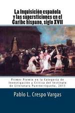 La Inquisicion Espanola y Las Supersticiones En El Caribe Hispano, Siglo XVII