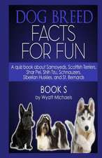 Dog Breed Facts for Fun! Book S: For Owners, Tenants and Businesses