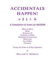 Accidentals Happen! a Compilation of Scales for Bassoon Twenty-Six Scales in All Key Signatures