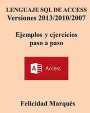 Lenguaje SQL de Access Versiones 2013/2010/2007 Ejemplos y Ejercicios Paso a Paso