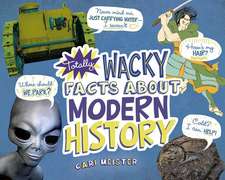 Totally Wacky Facts about Modern History