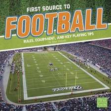 First Source to Football: Rules, Equipment, and Key Playing Tips