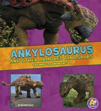 Ankylosaurus and Other Armored Dinosaurs: The Need-To-Know Facts