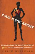 Your Toxic Enemy: How to Heal and Thrive in a Toxic World!