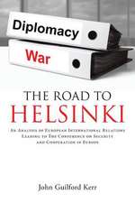 The Road to Helsinki: An Analysis of European International Relations Leading to the Conference on Security and Cooperation in Europe