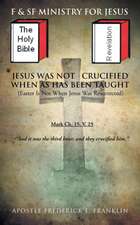 Jesus Was Not Crucified When as Has Been Taught: Easter Is Not When Jesus Was Resurrected