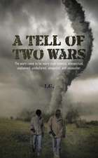 A Tell of Two Wars: The Wars Came to Be More Than Rumors; Unexpected, Unplanned, Undeclared, Unwanted, and Unpopular.