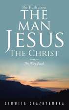 The Truth about the Man Jesus the Christ