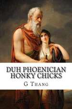 Duh Phoenician Honky Chicks