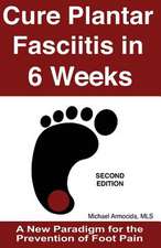 Cure Plantar Fasciitis in 6 Weeks