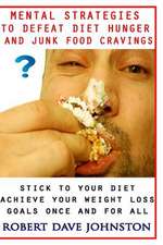 Mental Strategies to Defeat Diet Hunger and Junk Food Cravings