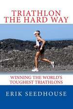 Triathlon the Hard Way