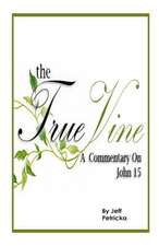 The True Vine - A Commentary on John 15