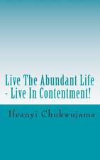 Live the Abundant Life - Live in Contentment!