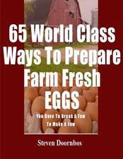 65 World Class Ways to Prepare Farm Fresh Eggs