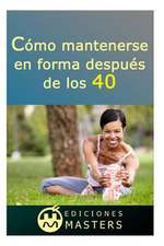 Como Mantenerse En Forma Despues de Los 40