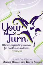 Your Turn, Women Supporting Women for Health and Wellness Volume I: Hundreds of Ways to Ditch Your Debt, Manage Your Money and Fix Your Finances