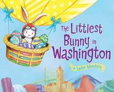 The Littlest Bunny in Washington: An Easter Adventure