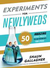 Experiments for Newlyweds: 50 Amazing Science Projects You Can Perform with Your Spouse