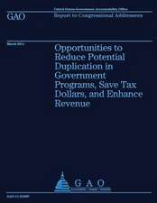 Opportunities to Reduce Potential Duplication in Government Programs, Save Tax Dollars, and Enhance Revenue