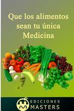 Que Los Alimentos Sean Tu Unica Medicina