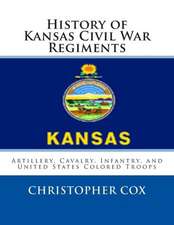 History of Kansas Civil War Regiments: Artillery, Cavalry, Infantry, and United States Colored Troops