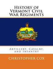 History of Vermont Civil War Regiments: Artillery, Cavalry, and Infantry