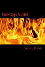 Twelve Steps Past Hell: For Those Who Don't Fit Into Heaven or Hell