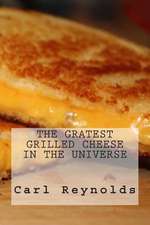 The Greatest Grilled Cheese in the Universe