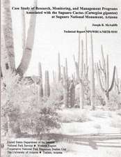 Case Study of Research, Monitoring, and Management Programs Associated with the Saguaro Cactus (Carnegiea Gigantea) at Saguaro National Monument, Ariz