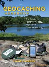 Geocaching Handbook: The Guide for Family Friendly, High-Tech Treasure Hunting