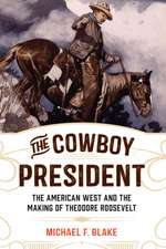 COWBOY PRESIDENT HOW THE WEST