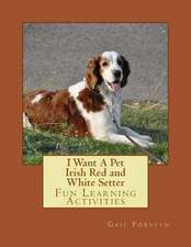 I Want a Pet Irish Red and White Setter