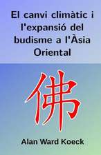 El Canvi Climatic I L'Expansio del Budisme A L'Asia Oriental: A 30-Day Challenge to Develop Your Relationship to Self, Earth, Others, and the Wisdom of the Ancestors