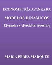 Econometria Avanzada. Modelos Dinamicos. Ejemplos y Ejercicios Resueltos