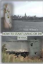 How to Start Living or Die Trying