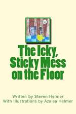 The Icky, Sticky Mess on the Floor