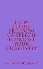 How to Use Freedom of Speech to Boost Your Creativity