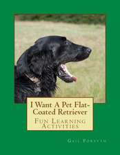 I Want a Pet Flat-Coated Retriever