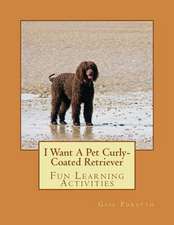 I Want a Pet Curly-Coated Retriever