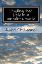 Finding the Holy in a Mundane World