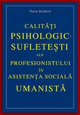 Calitati Psihologic-Sufletesti Ale Profesionistului in Asistenta Sociala Umanista