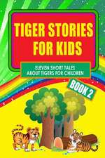 Tiger Stories for Kids - Book 2