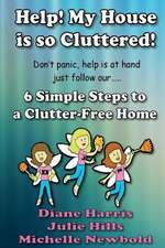 Help! My House Is So Cluttered. 6 Simple Steps to a Clutter Free Home