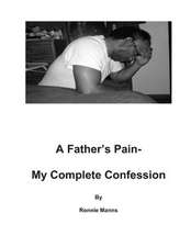 A Father's Pain-My Complete Confession