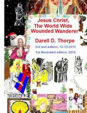 Jesus Christ the World Wide Wounded Wanderer {Illustrated Edition 12-12-2013}