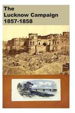 The Lucknow Campaign 1857-1858