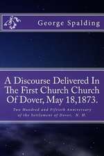 A Discourse Delivered in the First Church Church of Dover, May 18,1873.